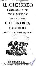 Il cicisbeo sconsolato commedia del signor Gio. Batista Fagiuoli avvocato fiorentino