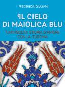 Il cielo di maiolica blu. Un’insolita storia d’amore con la Turchia