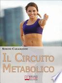 Il Circuito Metabolico. Come Accelerare il Metabolismo e Tonificare il Tuo Corpo in Soli 30 Minuti. (Ebook Italiano - Anteprima Gratis)