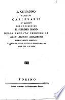 Il Cittadino Carlo Carlevaris di Mondovì per conseguire il supremo grado nella Facoltà Chirurgica nell'Ateneo Subalpino pubblicamente disputava il 19 fiorile anno 10. Republ. (8 maggio 1802 v.s.) alle ore 5. di sera