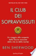 Il club dei sopravvissuti. Un viaggio alla scoperta della faccia nascosta della vita (e della morte)