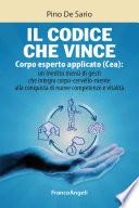 Il codice che vince. Corpo esperto applicato (Cea): un inedito menù di gesti che integra corpo- cervello- mente alla conquista di nuove competenze e vitalità