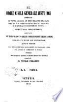 Il Codice civile generale austriaco corredato di tutte le leggi ad esso relative emanate dopo la sua promulgazione sino al presente e di quelle conservate in vigore esposte nella loro integrita annotato col testo tradotto del