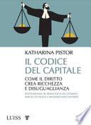 Il codice del capitale. Come il diritto crea ricchezza e disuguaglianza