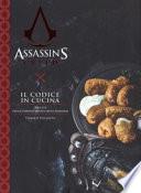 Il codice in cucina. Ricette della Confraternita degli assassini. Assassin's creed