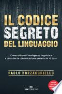 Il codice segreto del linguaggio. Come affinare l'intelligenza linguistica e costruire la comunicazione perfetta in 10 passi. Nuova ediz.