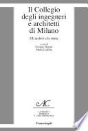 Il Collegio degli ingegneri e architetti di Milano. Gli archivi e la storia