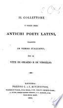 Il Collettore; o, scelte degli antichi poeti latini, tradotte in verso italiano; con le vite di Orazio e di Virgilio