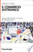 Il commercio elettronico. Scenari, prospettive e tecniche per vendere in rete