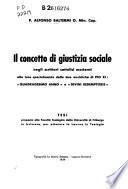 Il concetto di giustizia sociale negli scrittori cattolici moderni alla luce specialmente delle due encicliche di Pio XI: Quadragesimo Anno e Divini Redemptoris.