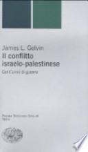 Il conflitto israelo-palestinese. Cent'anni di guerra