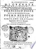 Il conquisto di Granata dedicato al sereniss.o principe Francesco d'Este duca di Modana, & c. Poema heroico del signor Girolamo Gratiani,... con gli argomenti del signor Flaminio Calvi