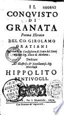 Il conquisto di Granata. Poema heroico del co. Girolamo Gratiani,... Dedicato all' illustriss. & eccellentiss. sig. marchese Hippolito Bentivogli