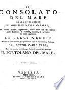 Il consolato del mare colla spiegazione di Giuseppe Maria Casaregj. In questa nuova Impressione ... sono aggiunte le leggi Venete, attinenti a questa materia, e le ponderazioni sopra la contrattazione marittima del dottor Carlo Targa, et ... il portolano del mare (di Alvisi da Mosto.)