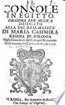 Il console in Egitto. Dramma per musica dedicato alla sac. real maesta' di Maria Casimira regina di Polonia dalli Convittori del Collegio Nazzareno. Nelle vacaenze del Carnevale del an. 1701