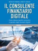 Il consulente finanziario digitale. Come ottenere benefici economici
e operativi dagli strumenti digitali