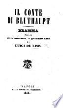 Il conte di Bluthaupt dramma diviso in un prologo, e quattro atti di Luigi De Lise