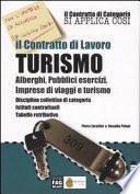 Il contratto di lavoro turismo. Alberghi, pubblici esercizi, imprese di viaggi e turismo. Disciplina collettiva di categoria. Istituti contrattuali, tabelle...