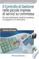 Il controllo di gestione nelle piccole imprese di servizi su commessa. Per studi professionali, società di consulenza, di ingegneria e di informatica