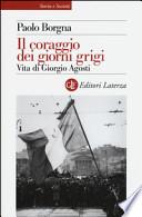 Il coraggio dei giorni grigi. Vita di Giorgio Agosti