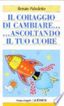 Il coraggio di cambiare ascoltando il tuo cuore