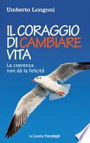 Il coraggio di cambiare vita. La coerenza non dà la felicità