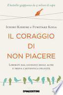Il coraggio di non piacere. Liberati dal giudizio degli altri e trova l'autentica felicità