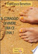 Il coraggio di vivere ora ce l'hai?