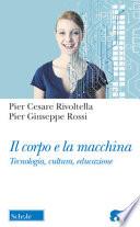 Il corpo e la macchina. Tecnologia, cultura, educazione
