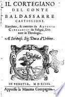 Il cortegiano del conte Baldassarre Castiglione. Riueduto, & corretto da Antonio Ciccarelli da Fuligni, dottore in theologia. ..
