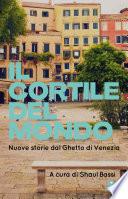 Il cortile del mondo. Nuove storie dal Ghetto di Venezia