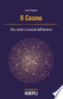 Il cosmo. Vita, morte e miracoli dell'Universo