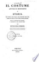Il *costume antico e moderno o storia del governo, della milizia, della religione, delle arti, scienze ed usanze di tutti i popoli antichi e moderni provata coi monumenti dell'antichita e rappresentata cogli analoghi disegni del dottor Giulio Ferrario. - Edizione seconda riveduta ed accresciuta. - Firenze : per Vincenzo Batelli, 1823-1837. - 34 v. : ill. ; 23 cm. ((Riferimento: CLIO p. 1837