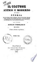 Il costume antico e moderno ovvero storia del governo, della milizia, della religione, delle arti, scienze ed usanze di tutti i popoli antichi e moderni provata coi monumenti dell'antichità, e rappresentata con analoghi disegni dal dottore Giulio Ferrario, milanese