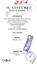 Il *costume antico e moderno ovvero storia del governo, della milizia, della religione, delle arti, scienze ed usanze di tutti i popoli antichi e moderni provata coi monumenti dell'antichita e rappresentata con analoghi disegni dal dottore Giulio Ferrario. - Terza edizione. - Torino : per Alessandro Fontana, 1829-1833. - 26 v. : ill. ; 22 cm