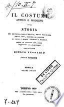 Il *costume antico e moderno ovvero storia del governo, della milizia, della religione, delle arti, scienze ed usanze di tutti i popoli antichi e moderni provata coi monumenti dell'antichita e rappresentata con analoghi disegni dal dottore Giulio Ferrario. - Terza edizione. - Torino : per Alessandro Fontana, 1829-1833. - 26 v. : ill. ; 22 cm