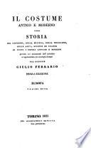 Il costume antico e moderno, ovvero storia del governo, della milizia, della religione, delle arti, scienze ed usanze di tutti i popoli antichi e moderni, provata coi monumenti dell'antichità e rappresentata cogli analoghi disegni dal dottor Giulio Ferrario