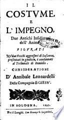 Il costume, e l'impegno, due antichi insidiatori dell'anima figurati ne' due vecchi aggressori di Susanna, presentati in giudicio, e condannati al tribunale di Daniello. Considerationi d'Annibale Leonardelli della Compagnia di Giesu'