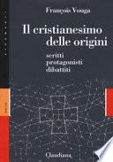 Il cristianesimo delle origini. Scritti, protagonisti, dibattiti
