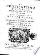Il cristianesimo felice nelle missioni de' padri della Compagnia di Gesù nel Paraguai, descritto da Lodouico Antonio Muratori bibliotecario del sereniss. sig. duca di Modena