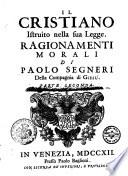 Il cristiano istruito nella sua legge. Ragionamenti morali di Paolo Segneri della compagnia di Giesu. Parte prima (-terza)