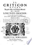Il Criticon ouero Regole della vita politica morale di don Lorenzo Gracian. Tradotte dallo spagnuolo in italiano da Gio. Pietro Cattaneo. Diuisa in tre parti; La prima la primauera della fanciulezza. La seconda l'estate della giouentu. La terza l'inuerno della vecchiezza