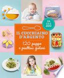 Il cucchiaino d'argento. 120 pappe e piattini golosi. Da 0 a 5 anni