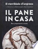 Il Cucchiaio d'Argento. Il pane in casa. Basi, preparazioni e ricette. Ediz. illustrata