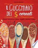 Il cucchiaio dei 5 cereali. Grano saraceno, mais, miglio, quinoa e riso