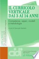 Il curricolo verticale dai 3 ai 14 anni. Competenze, saperi, modelli e metodologie