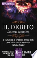 Il debito. La serie completa: Io ti appartengo-Io ti pretendo-Nessuna scelta-Amami adesso-Maledetta voglia di te-Le regole del gioco