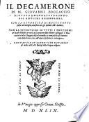 Il Decamerone di m. Giouanni Boccaccio di nuouo emendato secondo gli antichi essemplari. Con la diuersità di molti testi posta nel margine, e nel fine con gli epitheti dell'auttore, con la espositione di tutti i prouerbii & luoghi difficili & con la dichiaratione delle historie delle quali il Boccaccio ha tolto il soggetto di far le nouelle, e i nomi cosi de gli huomini come delle donne, che nell'opera presente si contengono, con tauole et altre cose notabili & molto utili alli studiosi della lingua uolgare