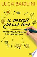 Il design delle idee. Progettare discorsi e presentazioni