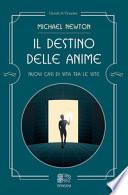 Il destino delle anime. Nuovi casi di vita tra le vite